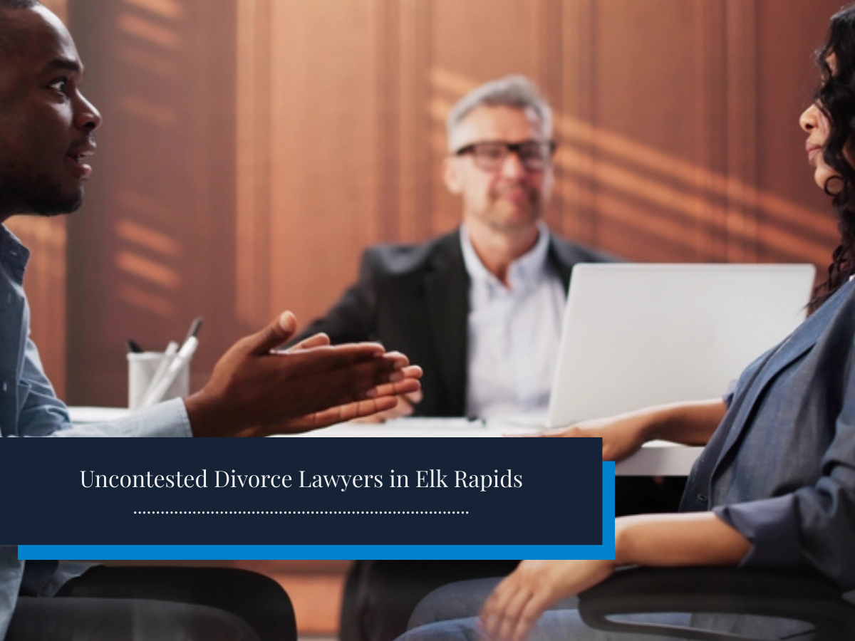 Uncontested Divorce Lawyers in Elk Rapids